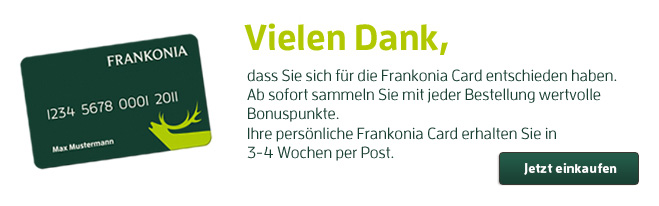 Vielen Dank das Sie sich für die Frankonia Card entschieden haben. Sichern Sie sich schon gleich die ersten Punkte mit Ihrer nächsten Bestellung