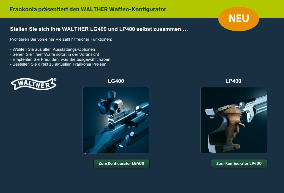 Frankonia präsentiert den WALTHER Waffen-Konfigurator Stellen Sie sich Ihre WALTHER LG400 und LP400 selbst zusammen … Profitieren Sie von einer Vielzahl hilfreicher Funktionen: - Wählen Sie aus allen Ausstattungs-Optionen - Sehen Sie 
